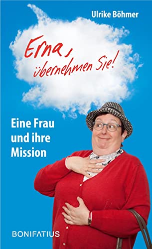 "Erna, übernehmen Sie!": Eine Frau und ihre Mission